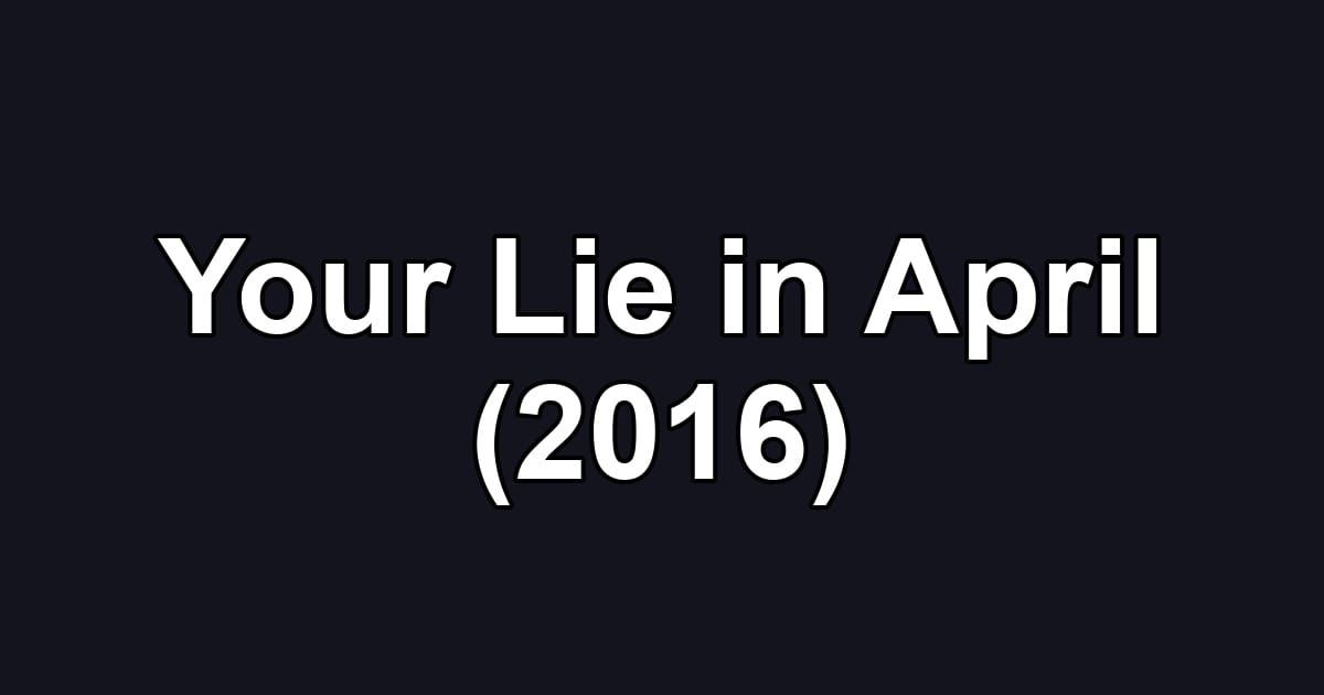 Your Lie in April (2016)