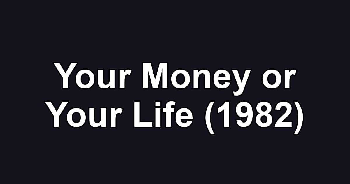 Your Money or Your Life (1982)