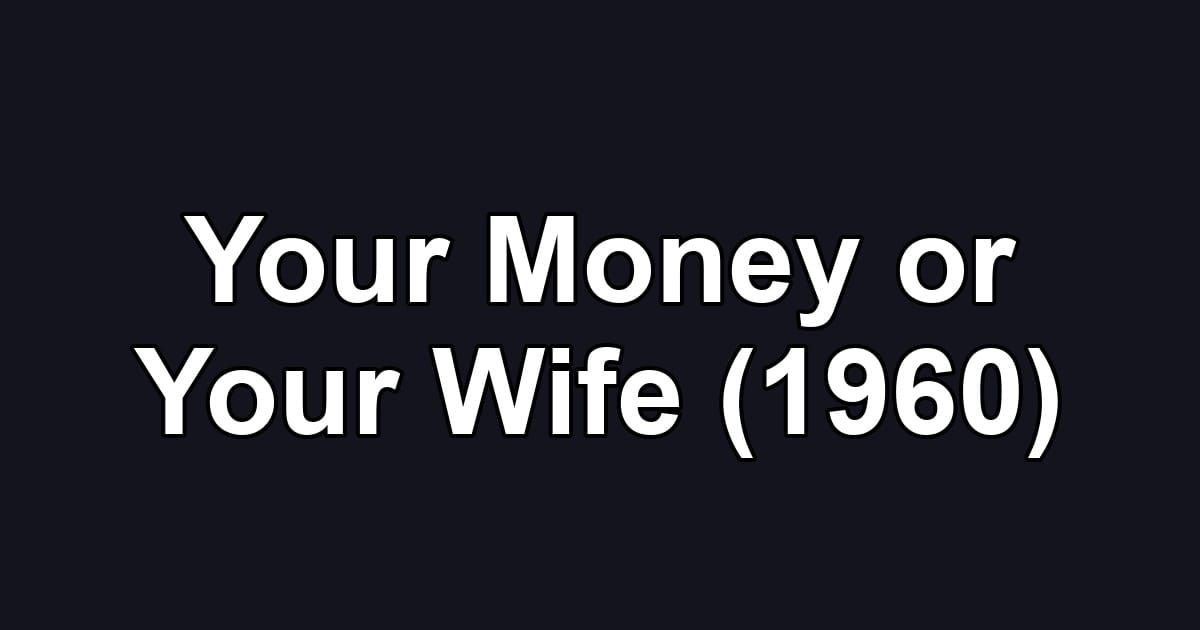 Your Money or Your Wife (1960)