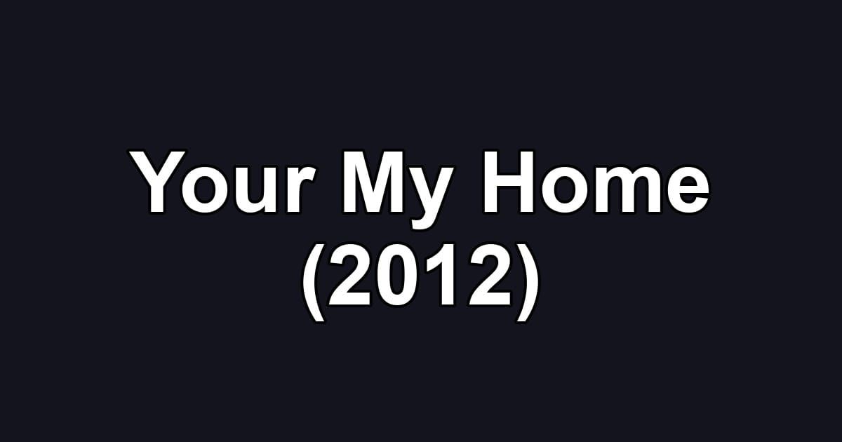 Your My Home (2012)