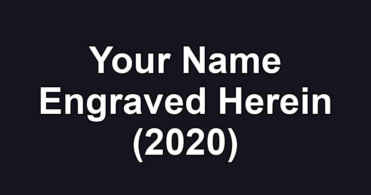 Your Name Engraved Herein (2020)