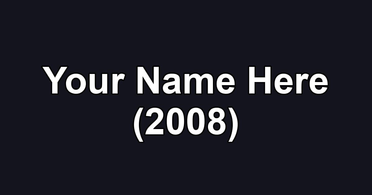 Your Name Here (2008)