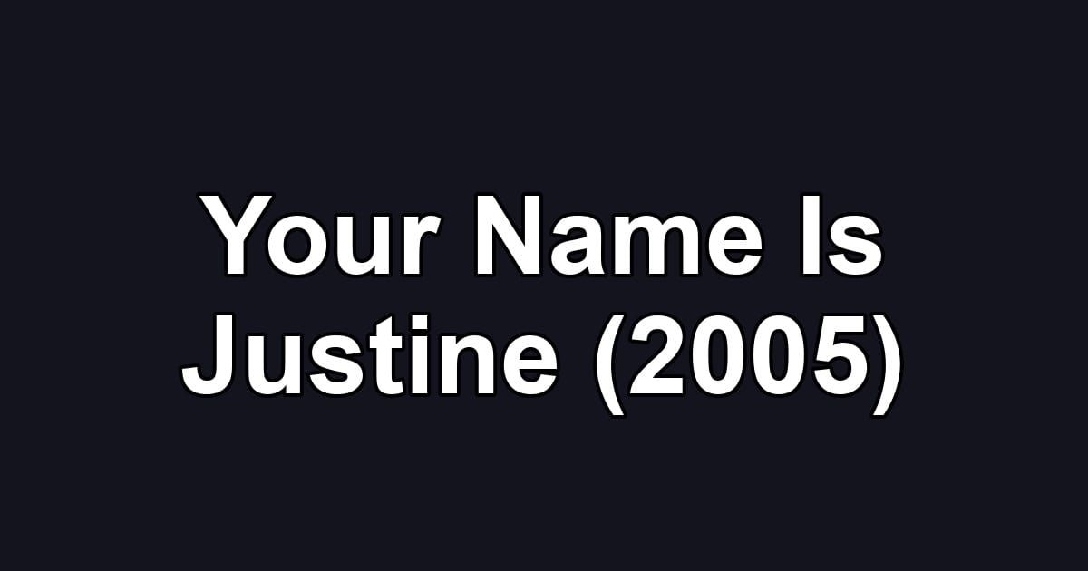 Your Name Is Justine (2005)