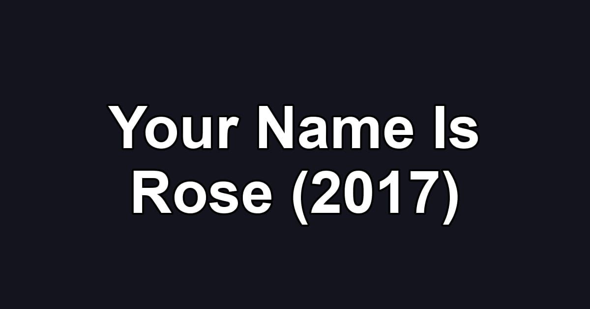 Your Name Is Rose (2017)
