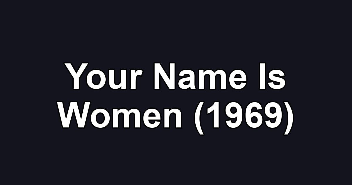 Your Name Is Women (1969)