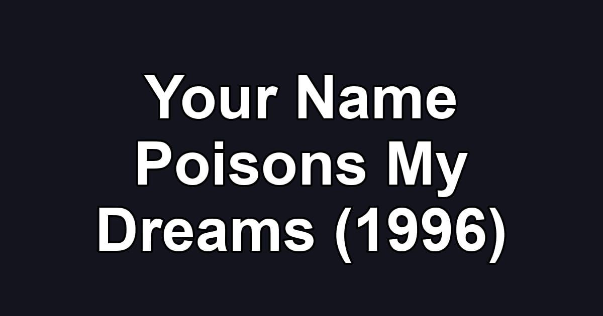 Your Name Poisons My Dreams (1996)