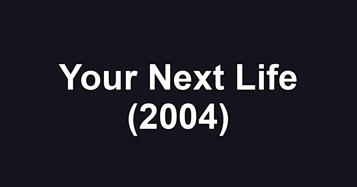Your Next Life (2004)