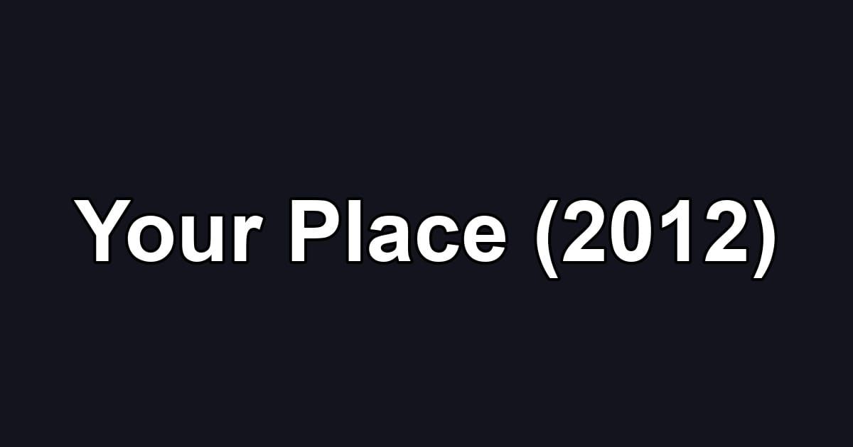 Your Place (2012)