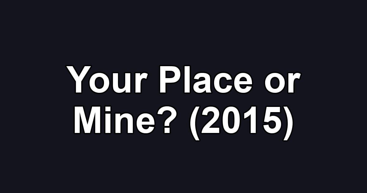 Your Place or Mine? (2015)