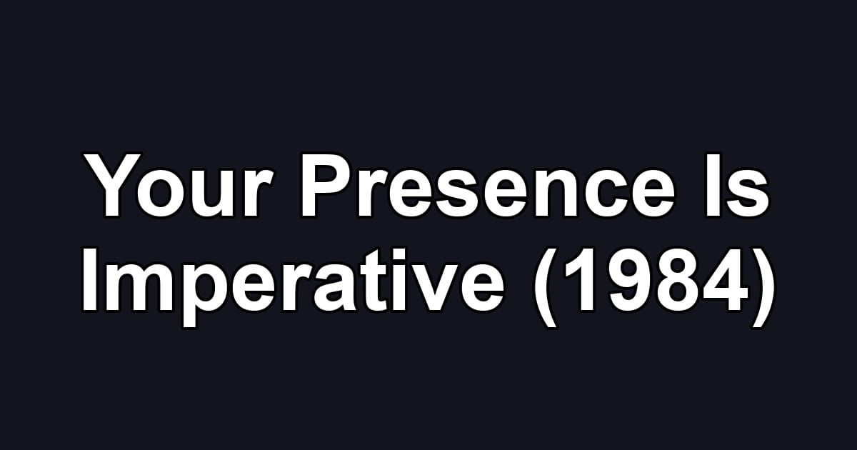 Your Presence Is Imperative (1984)
