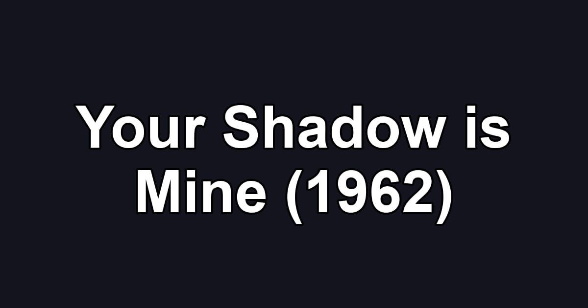 Your Shadow is Mine (1962)