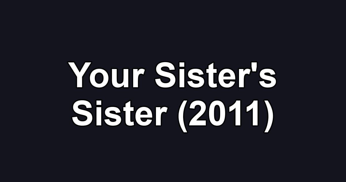 Your Sister's Sister (2011)