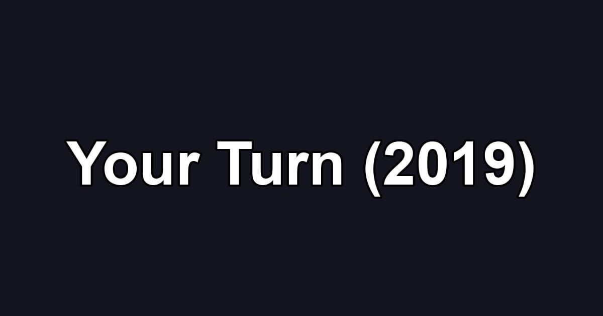 Your Turn (2019)