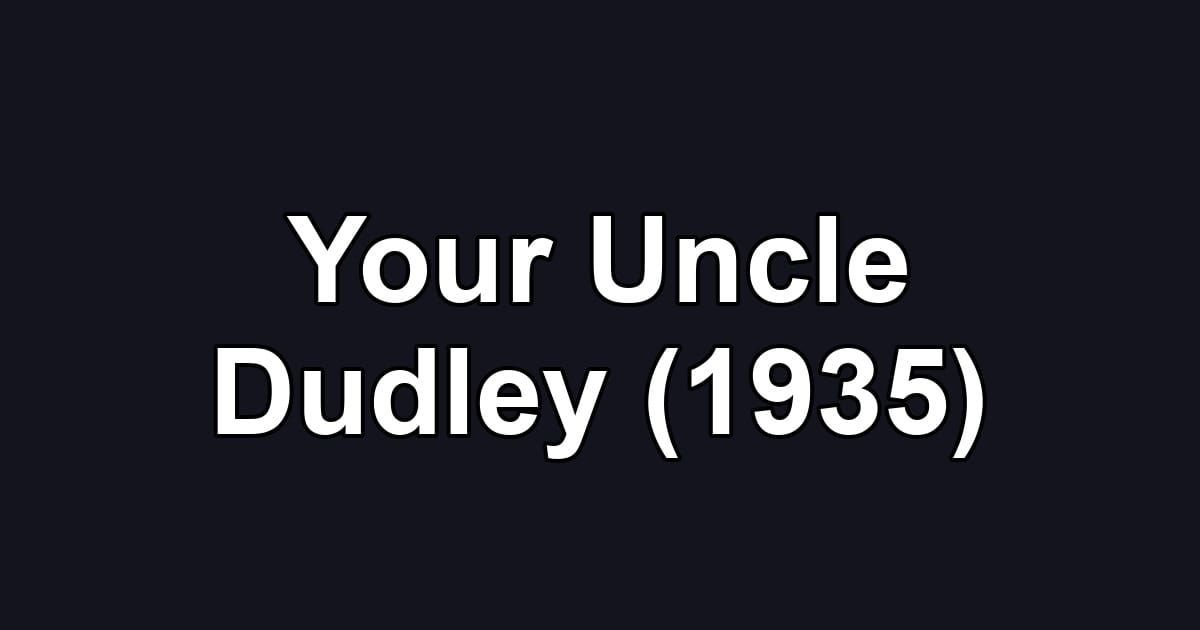 Your Uncle Dudley (1935)