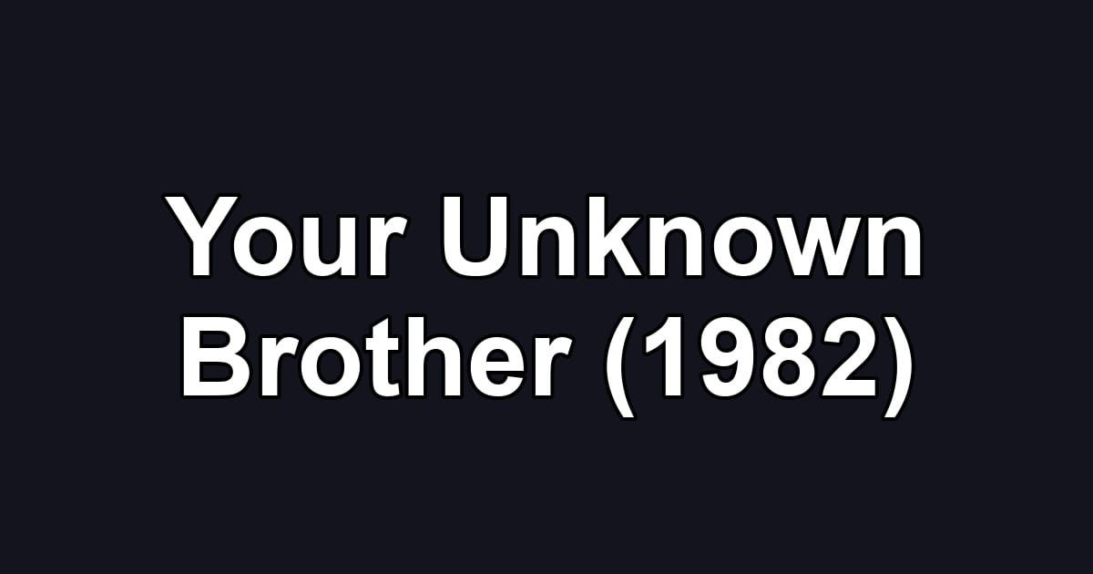 Your Unknown Brother (1982)