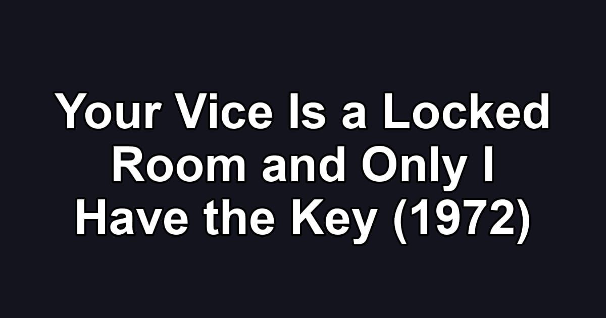 Your Vice Is a Locked Room and Only I Have the Key (1972)