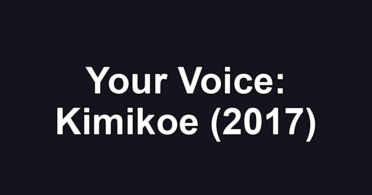 Your Voice: Kimikoe (2017)