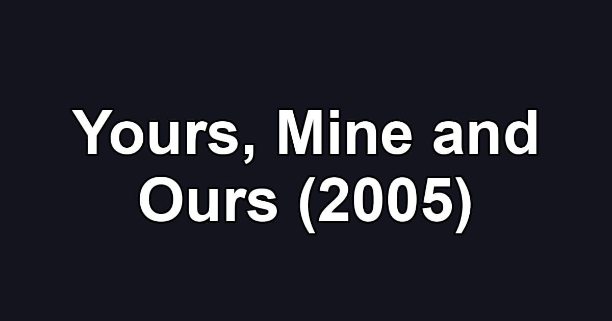 Yours, Mine and Ours (2005)