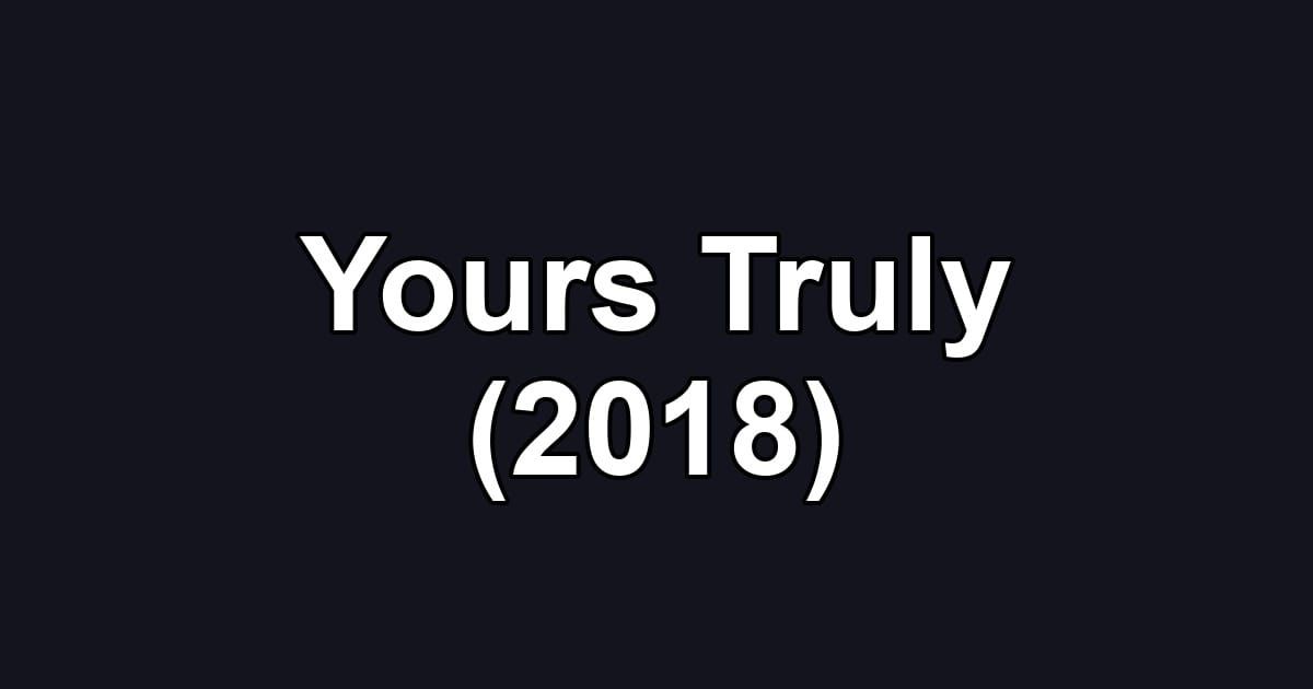 Yours Truly (2018)