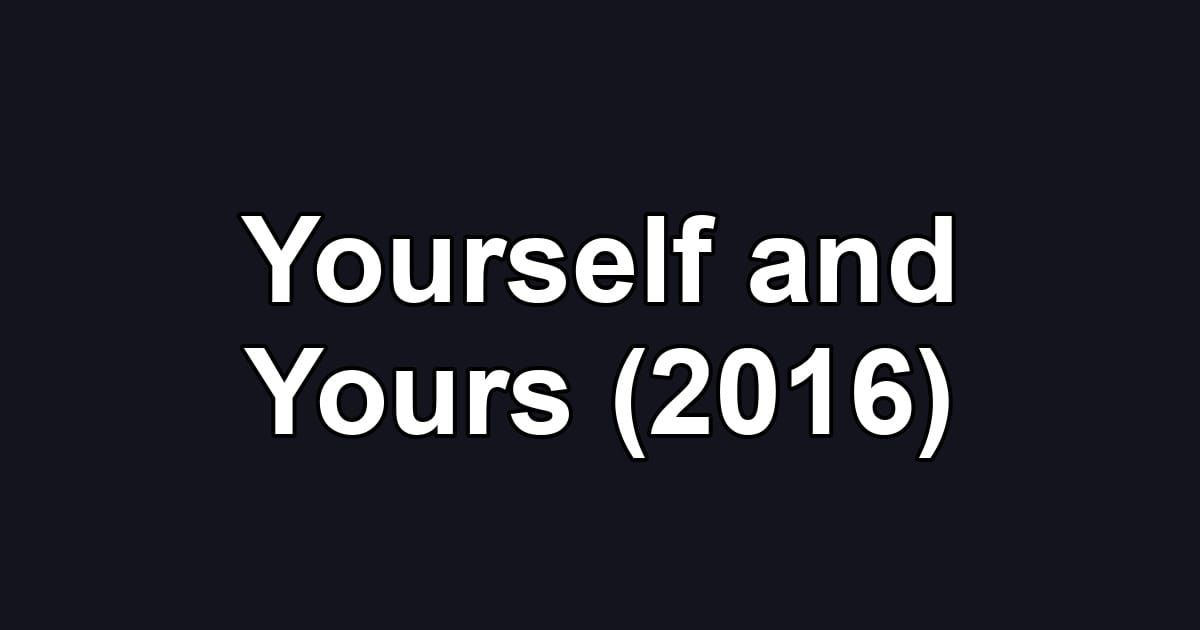 Yourself and Yours (2016)