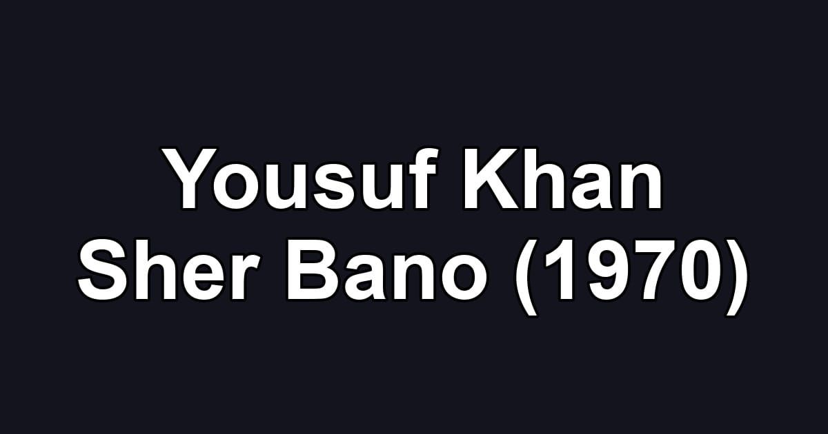 Yousuf Khan Sher Bano (1970)