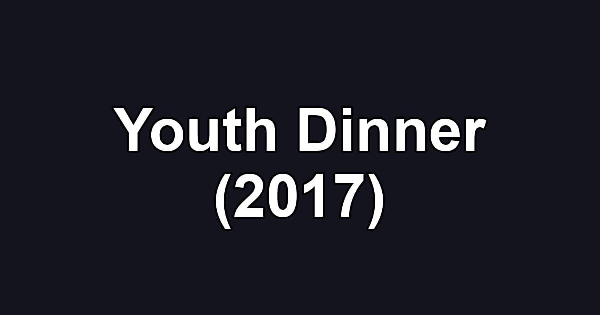 Youth Dinner (2017)