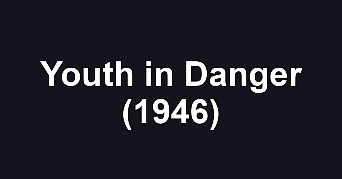 Youth in Danger (1946)