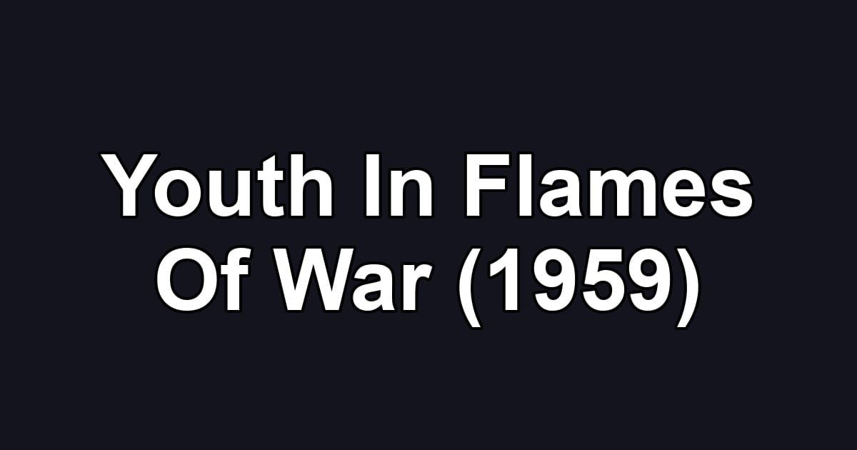 Youth In Flames Of War (1959)