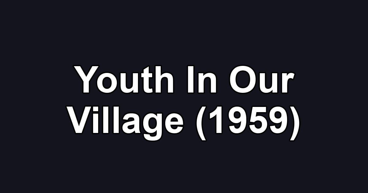 Youth In Our Village (1959)
