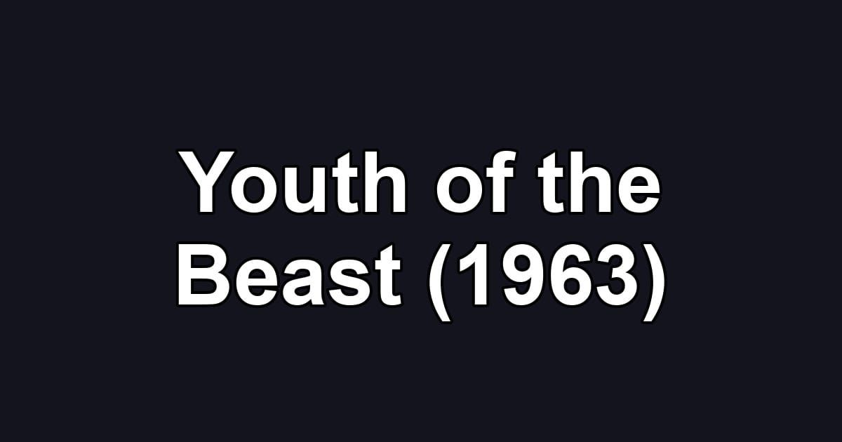 Youth of the Beast (1963)
