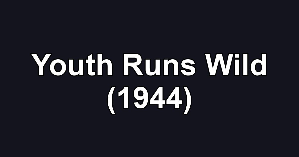 Youth Runs Wild (1944)