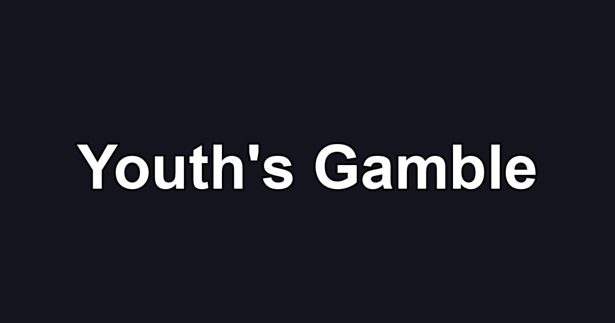 Youth's Gamble
