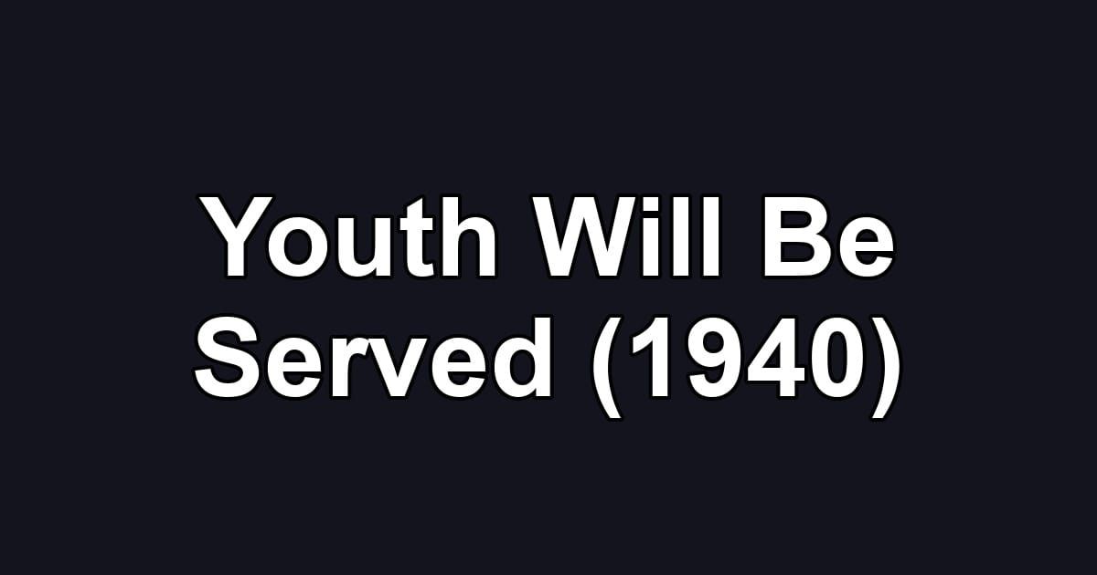 Youth Will Be Served (1940)
