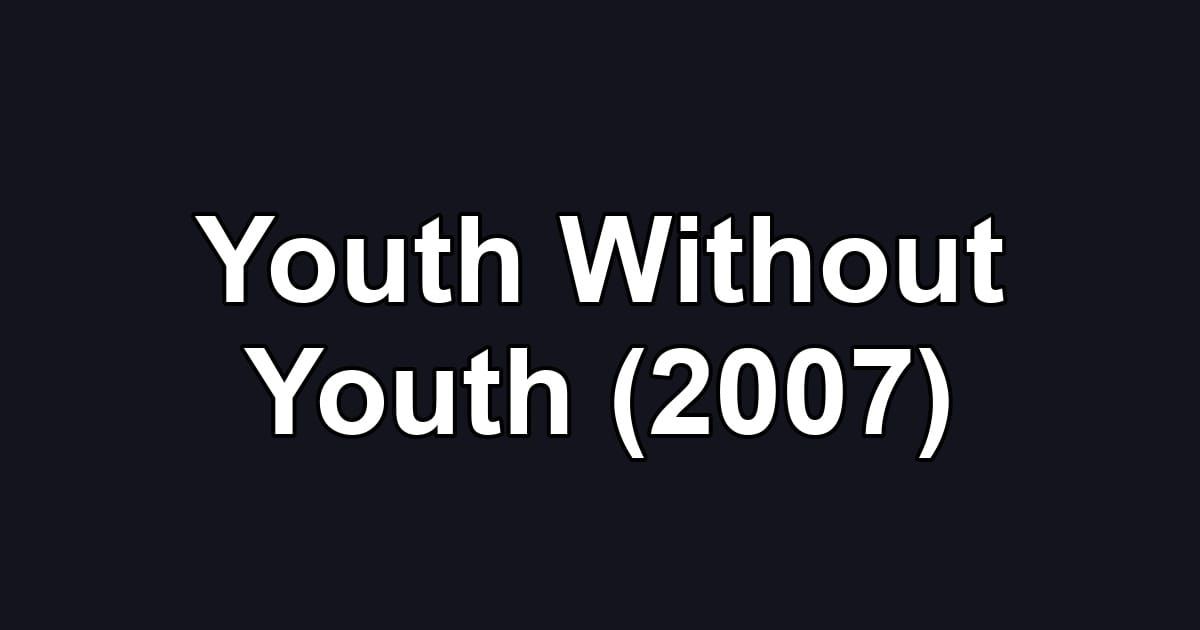Youth Without Youth (2007)