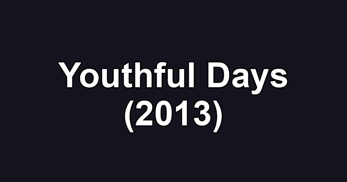 Youthful Days (2013)