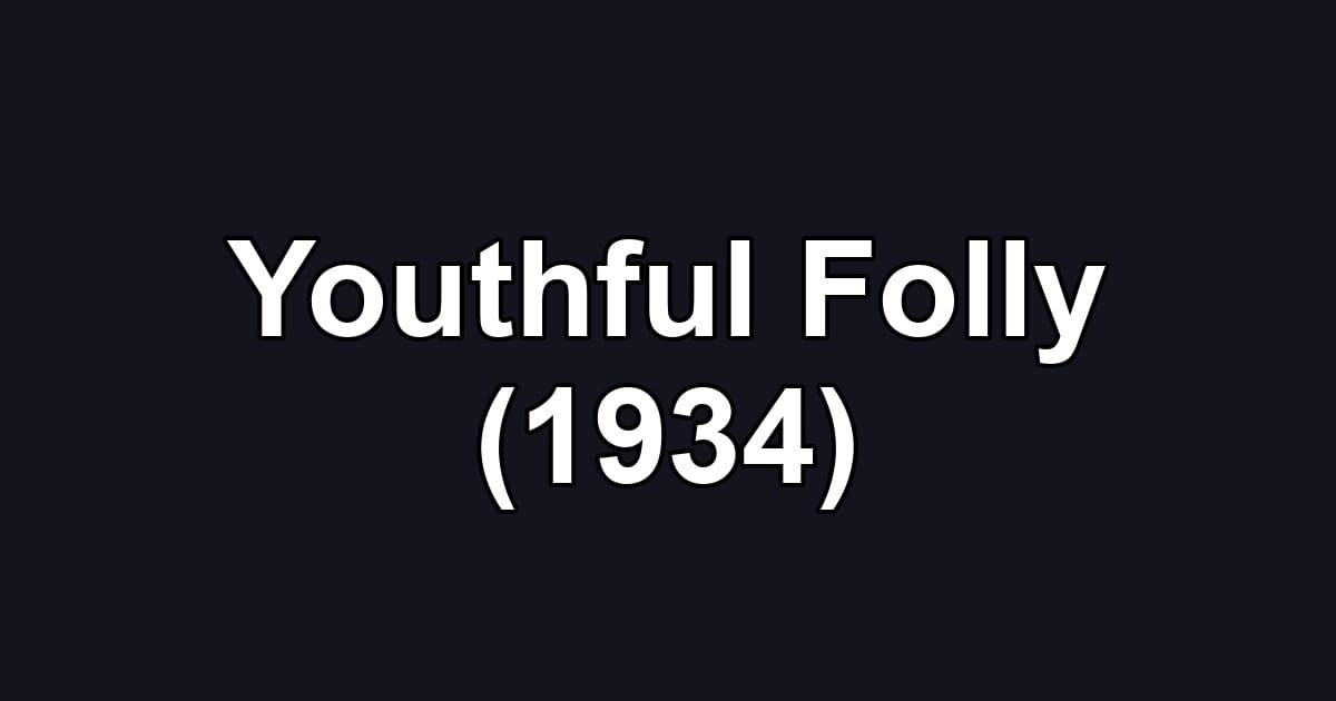 Youthful Folly (1934)