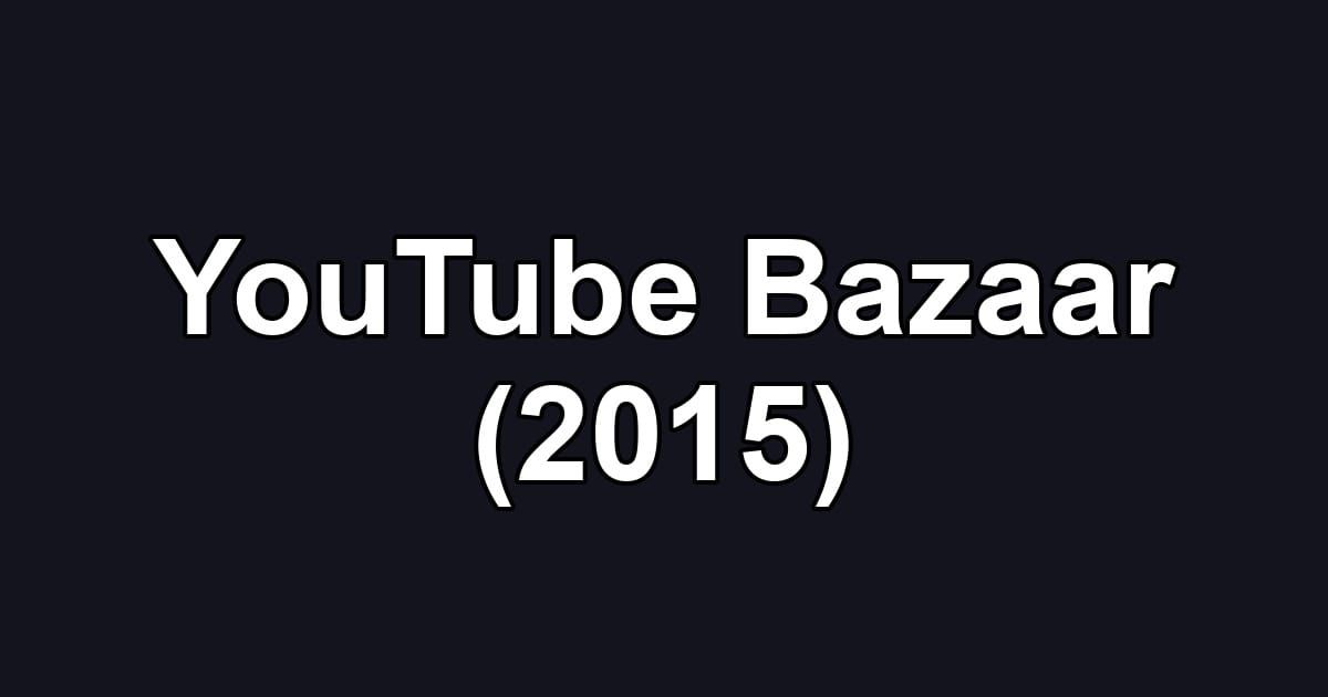 YouTube Bazaar (2015)