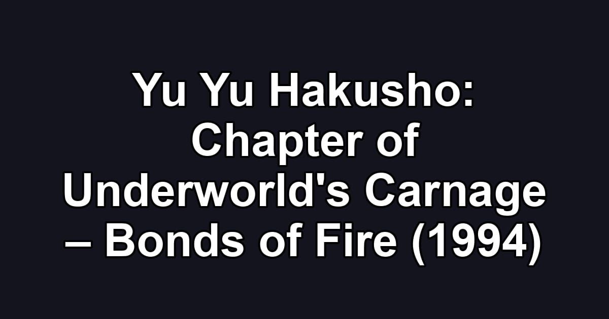 Yu Yu Hakusho: Chapter of Underworld's Carnage – Bonds of Fire (1994)