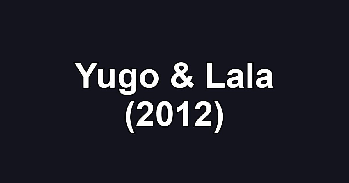 Yugo & Lala (2012)