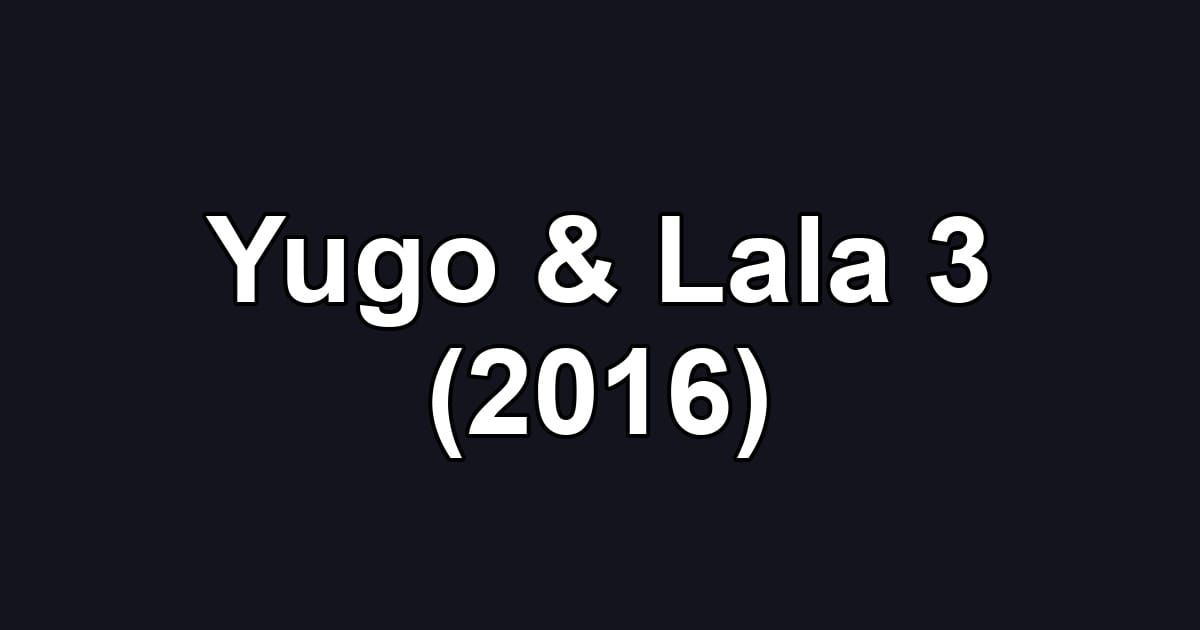 Yugo & Lala 3 (2016)