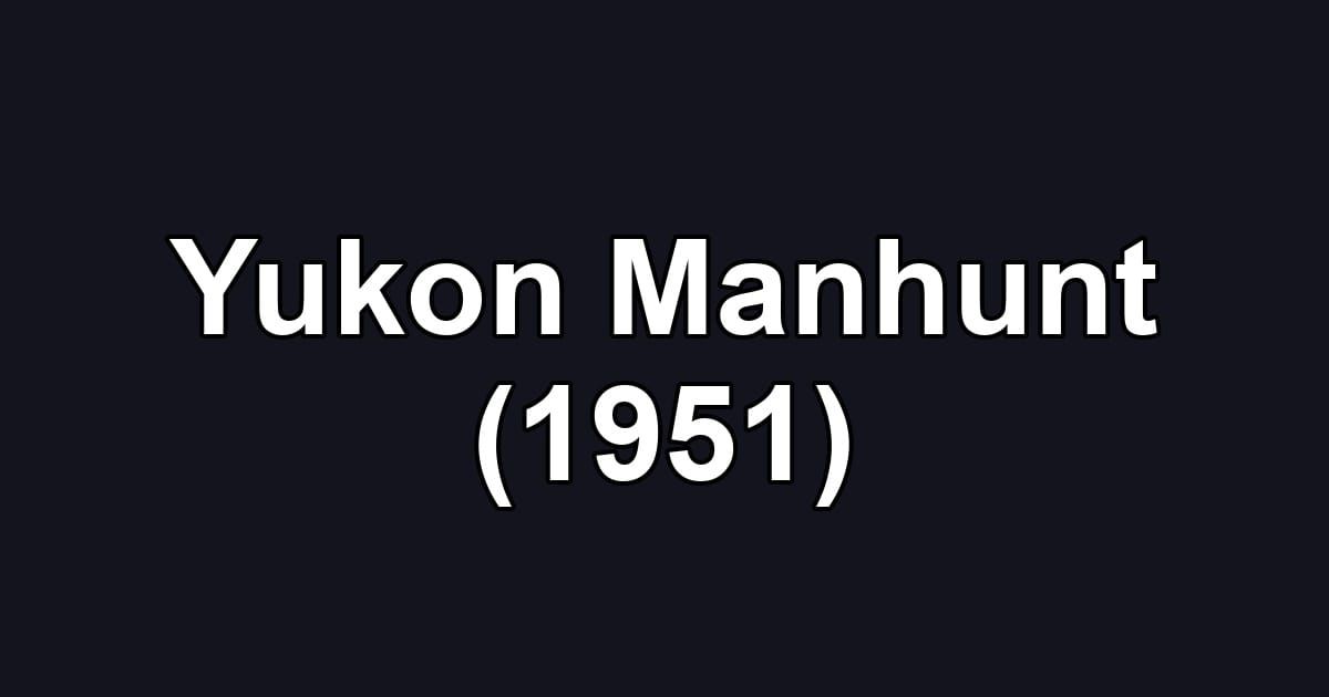 Yukon Manhunt (1951)