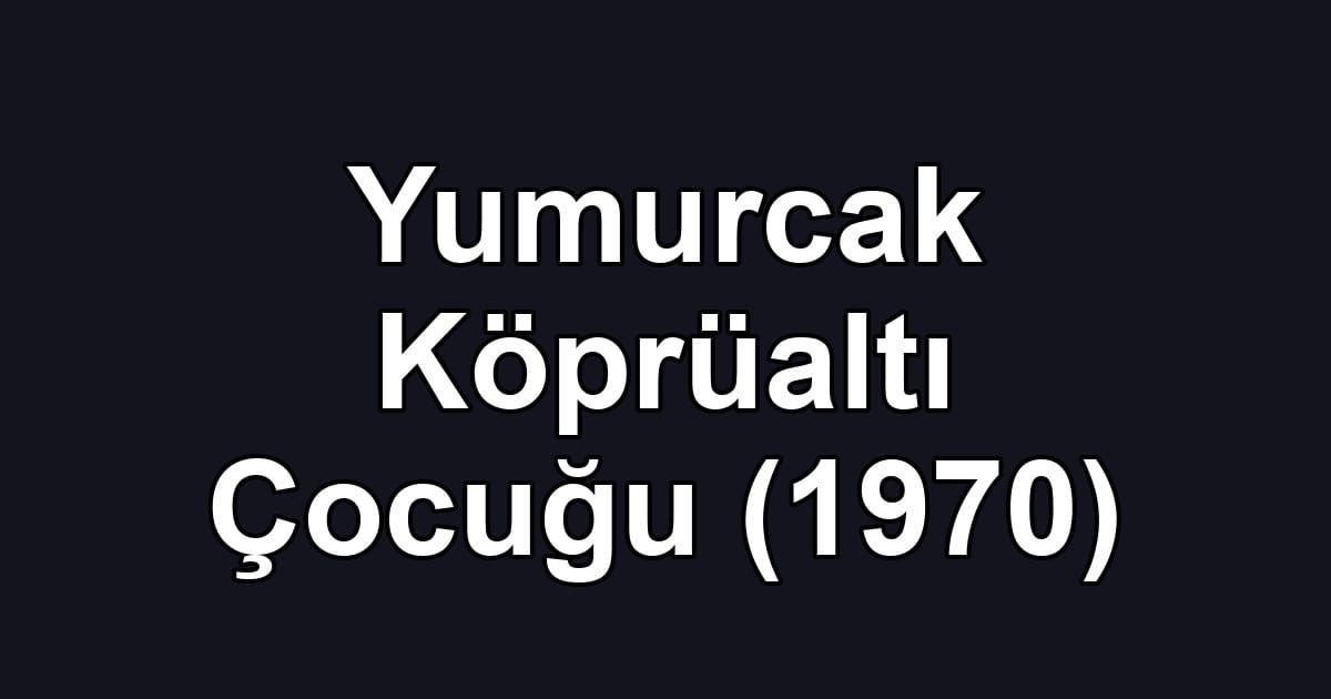 Yumurcak Köprüaltı Çocuğu (1970)