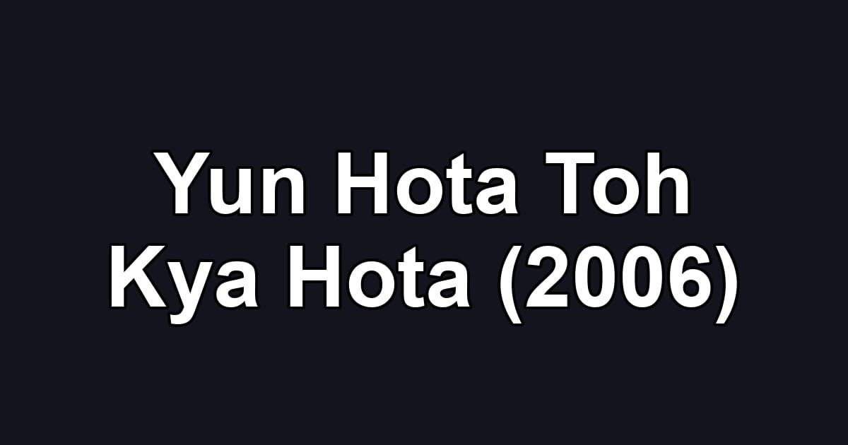 Yun Hota Toh Kya Hota (2006)