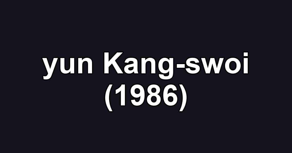 yun Kang-swoi (1986)