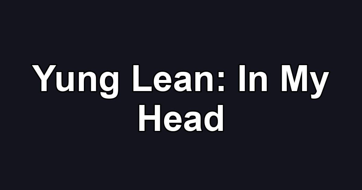 Yung Lean: In My Head