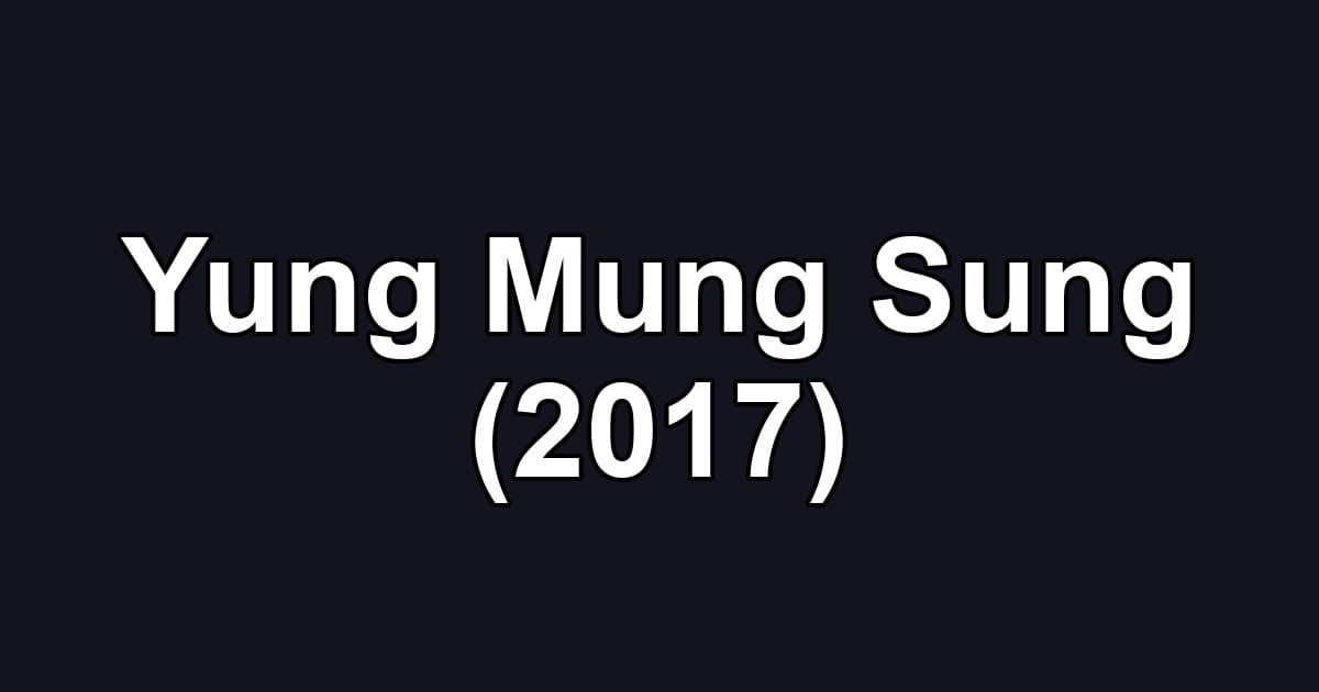 Yung Mung Sung (2017)