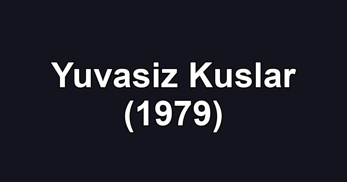 Yuvasiz Kuslar (1979)