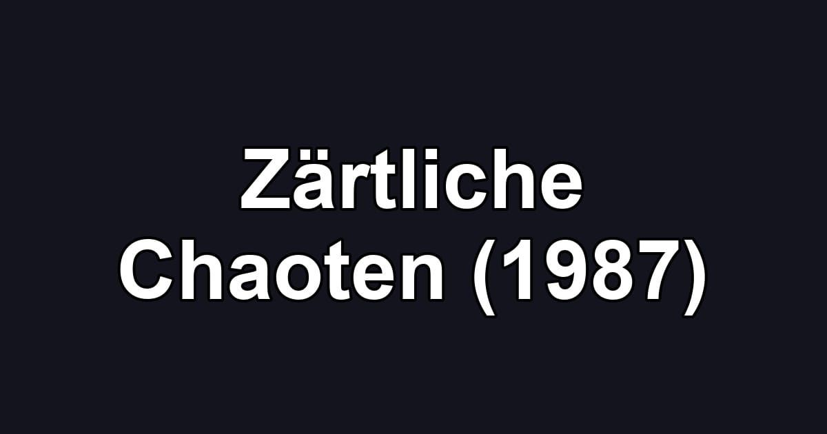 Zärtliche Chaoten (1987)