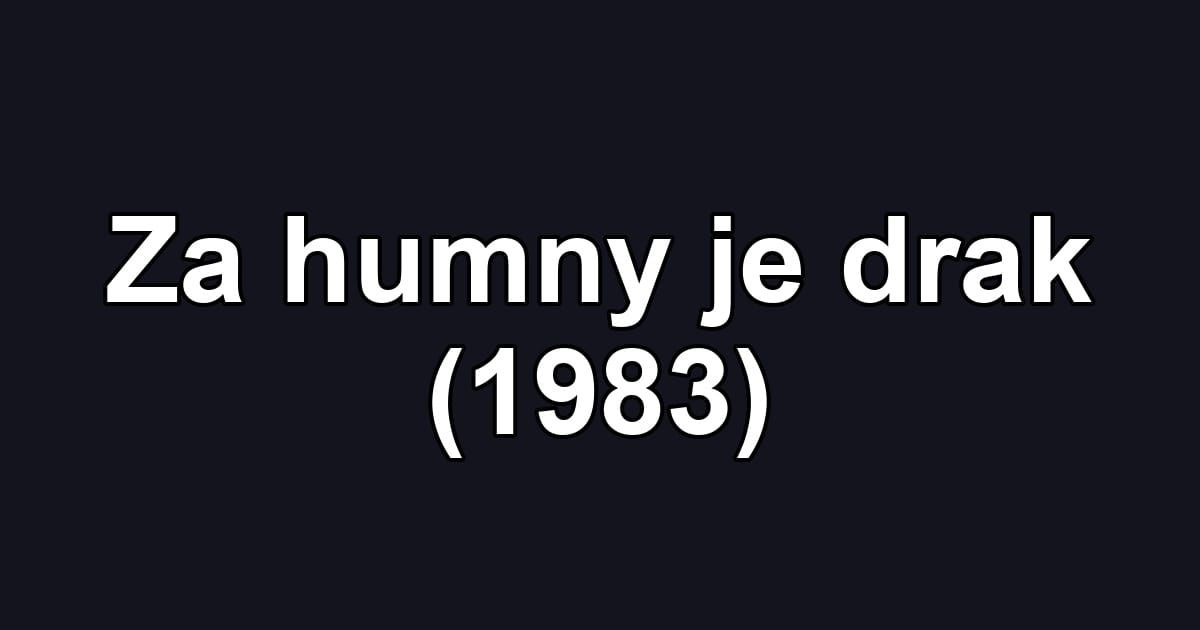 Za humny je drak (1983)