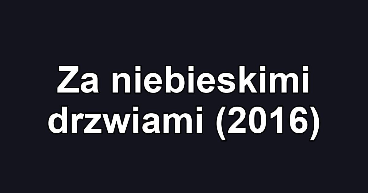 Za niebieskimi drzwiami (2016)